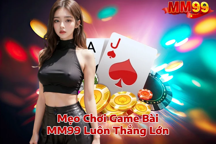 Mẹo Chơi Game Bài MM99 Luôn Thắng Lớn MM99 Tặng 99K Link MM99 Game Bài Slot Nổ Hũ Lớn 2025 Mẹo Chơi Game Bài MM99 Luôn Thắng Lớn